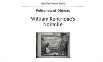 William Kentridge's Noiraille: Politeness of Objects