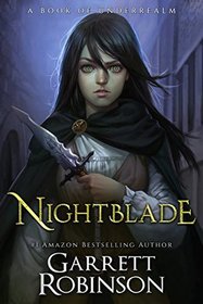 Nightblade: A Book of Underrealm (The Nightblade Epic, Bk 1)