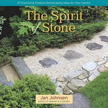 The Spirit of Stone: 37 Practical & Creative Stonescaping Ideas for Your Garden