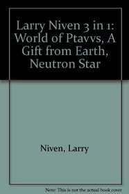 Larry Niven 3 in 1: World of Ptavvs, A Gift from Earth, Neutron Star