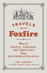 Travels with Foxfire: Stories of People, Passions, and Practices from Southern Appalachia (Foxfire Series)