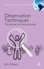 Observation Techniques: Structured To Unstructured (Real World Research)