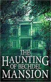 The Haunting of Bechdel Mansion (A Riveting Haunted House Mystery Series)