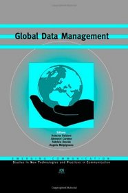 Global Data Management - Emerging Communication (Studies in New Technologies and Practices in Communication)