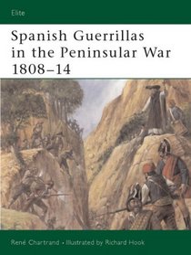 Spanish Guerrillas in the Peninsular War, 1808-14 (Elite, 108)