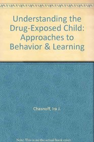 Understanding the Drug-Exposed Child: Approaches to Behavior and Learning