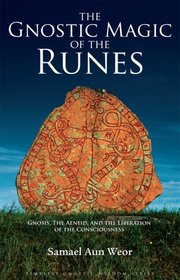 The Gnostic Magic of the Runes: Gnosis, The Aeneid, and the Liberation of the Consciousness (Timeless Gnostic Wisdom)