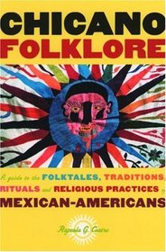 Chicano Folklore: A Guide to the Folktales, Traditions, Rituals and Religious Practices of Mexican Americans