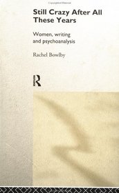 Still Crazy After All These Years: Women, Writing and Psychoanalysis