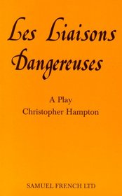 Les liaisons dangereuses: A play : from the novel by Choderlos de Laclos