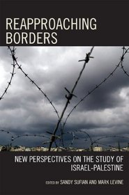 Reapproaching Borders: New Perspectives on the Study of Israel-Palestine