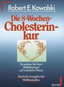 Die Acht- Wochen- Cholesterinkur. Sonderausgabe. So senken Sie Ihren Blutfettspiegel auf natrliche Weise.