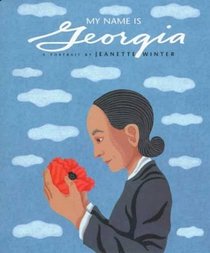 My Name Is Georgia: A Portrait by Jeanette Winter