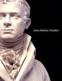 Jean-Antoine Houdon : Sculptor of the Enlightenment