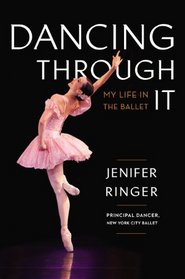 Dancing Through It: My Life in the Ballet