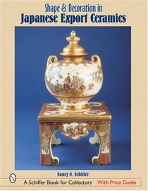 Shape & Decoration in Japanese Export Ceramics (Schiffer Book for Collectors)