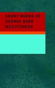 Short Works of George Barr McCutcheon