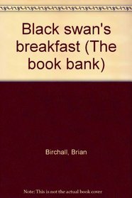 Black swan's breakfast (The book bank)