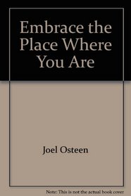 Embrace the Place Where You Are