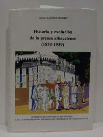 Historia y evolucion de la prensa albacetense, 1833-1939 (Serie I--Ensayos historicos y cientificos) (Spanish Edition)