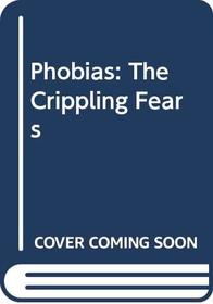 Phobias: The Crippling Fears