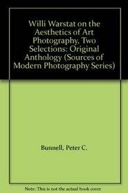 Willi Warstat on the Aesthetics of Art Photography, Two Selections: Original Anthology (Sources of Modern Photography Series)