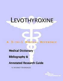 Levothyroxine - A Medical Dictionary, Bibliography, and Annotated Research Guide to Internet References