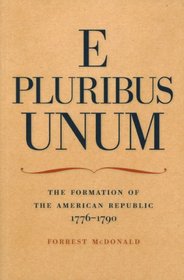 E Pluribus Unum: The Formation of the American Republic 1776-1790