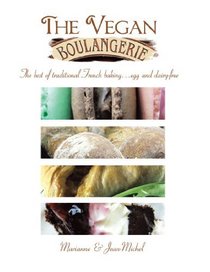 The Vegan Boulangerie: The Best of Traditional French Baking . . . Egg and Dairy-free
