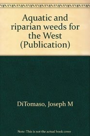 Aquatic and riparian weeds for the West (Publication)