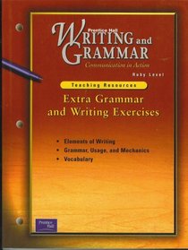 Extra Grammar and Writing Exercises for Prentice Hall Writing and Grammar, Communication in Action Series, Ruby Level (Teaching Resources, Elements of Writing; Grammar Usage and Mechanics; Vocabulary)