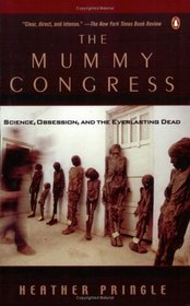 The Mummy Congress : Science, Obsession and the Everlasting Dead