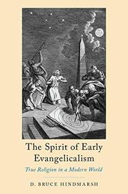 The Spirit of Early Evangelicalism: True Religion in a Modern World