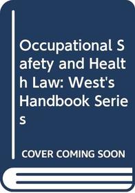 Occupational Safety and Health Law: West's Handbook Series (West Nutshell Series)