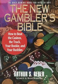 The New Gambler's Bible : How to Beat the Casinos, the Track, Your Bookie, and Your Buddies