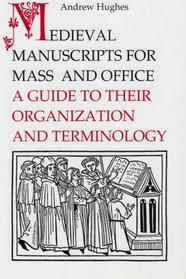 Medieval Manuscripts for Mass and Office: A Guide to their Organization and Terminology