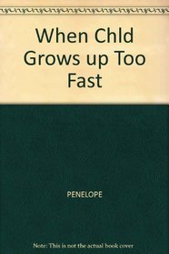 When Your Child Grows Up Too Fast (Parentbooks That Work)
