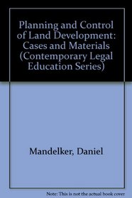 Planning and Control of Land Development: Cases and Materials (Contemporary Legal Education Series)