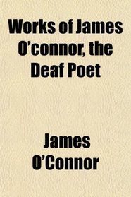 Works of James O'connor, the Deaf Poet