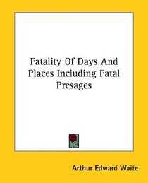 Fatality Of Days And Places Including Fatal Presages