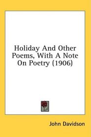 Holiday And Other Poems, With A Note On Poetry (1906)