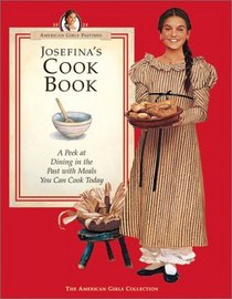 Josefina's Cook Book: A Peek at Dining in the Past With Meals You Can Cook Today (American Girls Collection)