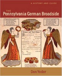 The Pennsylvania German Broadside: A History And Guide (Publications of the Pennsylvania German Society (2001), V. 39.)