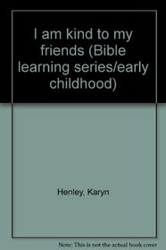 I am kind to my friends (Bible learning series/early childhood)
