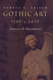 Gothic Art 1140-1450 : Sources and Documents (Medieval Academy Reprints for Teaching, 20)