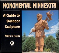 Monumental Minnesota: A Guide to Outdoor Sculpture