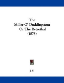 The Miller O' Duddingston: Or The Betrothal (1875)