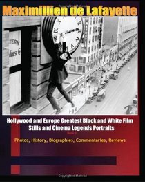 Hollywood and Europe Greatest Black and White Films Stills and Cinema Legend Portraits. Book 3: Photos, History, Biographies, Commentaries and Reviews. (Volume 3)