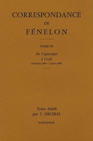 CORRESPONDANCE FENELON T4 / 1695-1697 DE L ESPISCOPAT A L EXIL