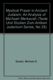 Mystical Prayer in Ancient Judaism: An Analysis of Ma'Aseh Merkavah (Texte Und Studien Zum Antiken Judentum Series, No 28) (Texte Und Studien Zum Antiken Judentum Series, No 28)